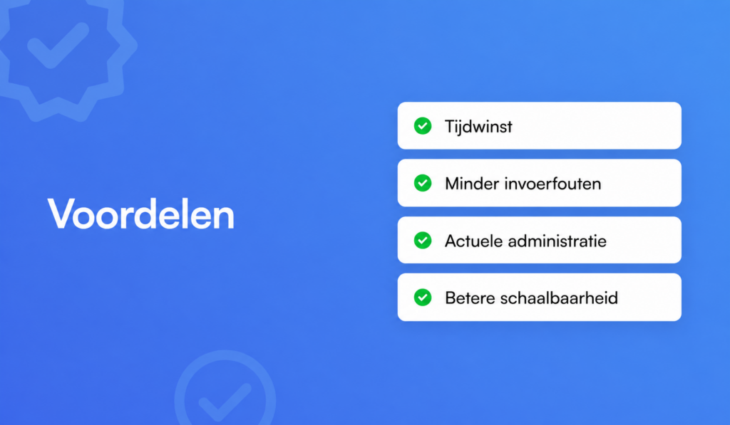 Voordelen met vier voordelen opgesomd: Tijdwinst, Minder invoerfouten, Actuele administratie, Betere schaalbaarheid