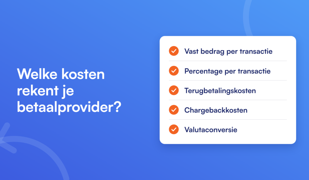 Soorten kosten van een betaalprovider: vast bedrag per transactie, percentage per transactie, terugbetalingskosten, chargebackkosten en valutaconversie