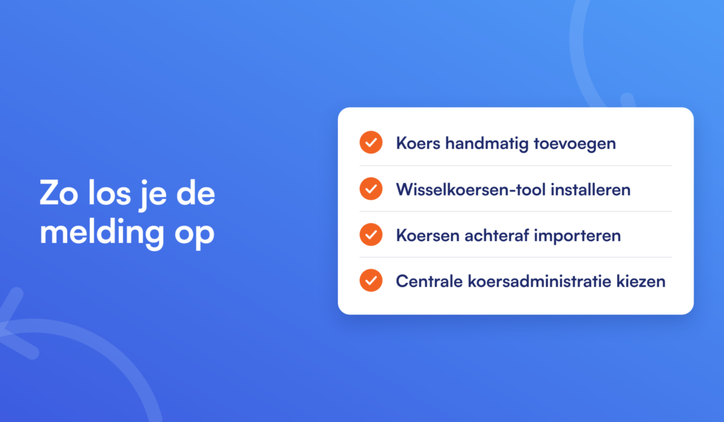 Zo los je de melding op: koers handmatig toevoegen, Wisselkoersen-tool installeren, koersen achteraf importeren, centrale koersadministratie kiezen